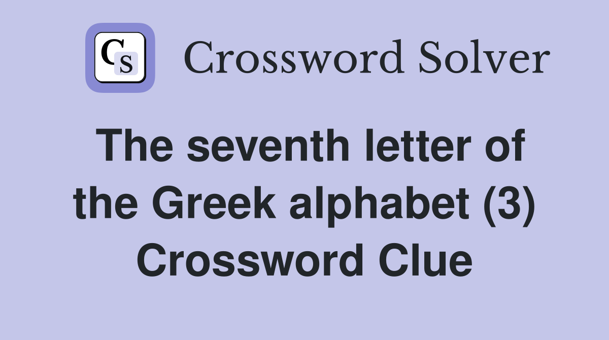 The seventh letter of the Greek alphabet (3) Crossword Clue Answers